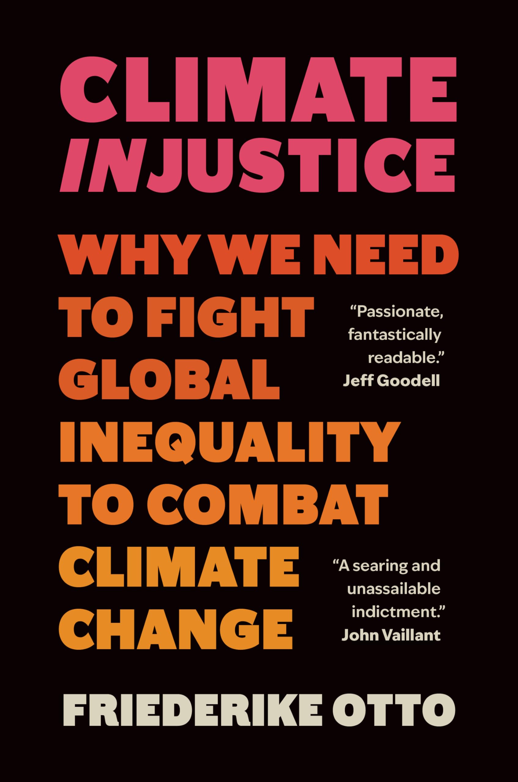 Friederike Otto Climate Injustice, Why We Need To Fight Global Inequality To Combat Climate Change