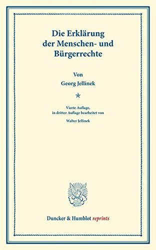 Die Erklärung der Menschen- und Bürgerrechte.: (Wissenschaftliche Abhandlungen und Reden zur Philosophie, Politik und Geistesgeschichte, Heft VI). Vierte Auflage (Duncker & Humblot reprints)