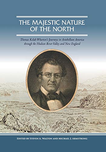 Majestic Nature of the North, The: Thomas Kelah Wharton's Journeys in Antebellum America Through the Hudson River Valley and New England