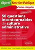 50 questions incontournables de culture administrative : toutes catégories