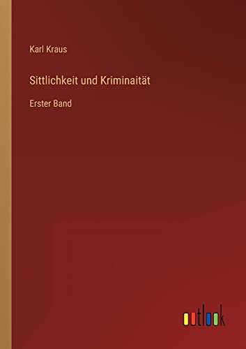 Sittlichkeit und Kriminaität: Erster Band