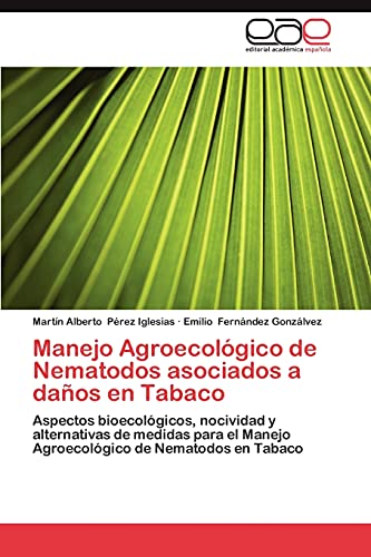 Manejo Agroecológico de Nematodos asociados a daños en Tabaco: Aspectos bioecológicos, nocividad y alternativas de medidas para el Manejo Agroecológico de Nematodos en Tabaco