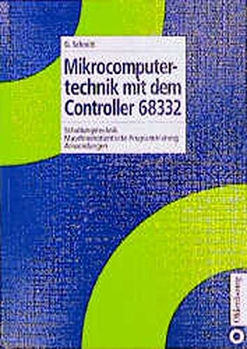Mikrocomputertechnik mit dem Controller 68332: Schaltungstechnik - Maschinenorientierte Programmierung - Anwendungen