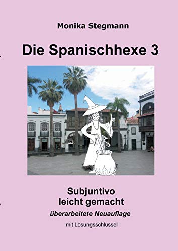 Die Spanischhexe 3: Subjuntivo leicht gemacht