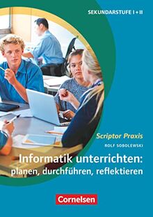 Scriptor Praxis: Informatikunterricht leicht gemacht - Anregungen und Tipps für den Einstieg - Buch