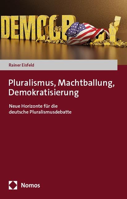 Pluralismus, Machtballung, Demokratisierung: Neue Horizonte für die deutsche Pluralismusdebatte