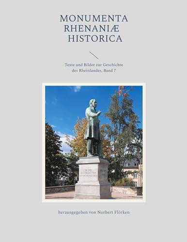 Monumenta Rhenaniae Historica: Texte und Bilder zur Geschichte des Rheinlandes, Band 7