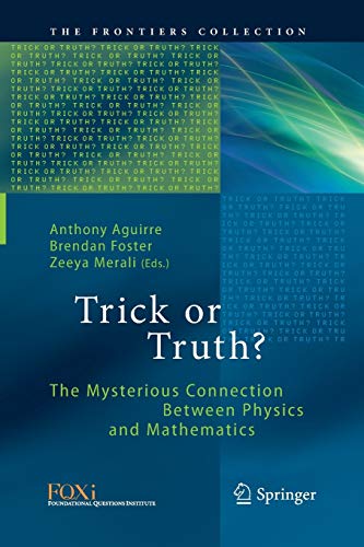 Trick or Truth?: The Mysterious Connection Between Physics and Mathematics (The Frontiers Collection)