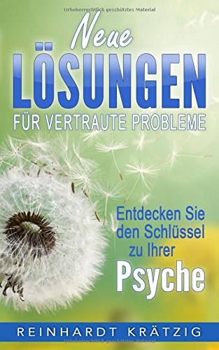 Neue Lösungen für vertraute Probleme: Entdecken Sie den Schlüssel zu Ihrer Psyche