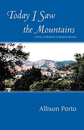 Today I Saw the Mountains: A Story of Obsessive Compulsive Disorder: A Story of Overcoming Obsessive Compulsive Disorder