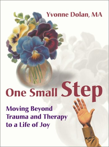 Dolan, Yvonne M. One Small Step, Moving Beyond Trauma And Therapy To A Life Of Joy