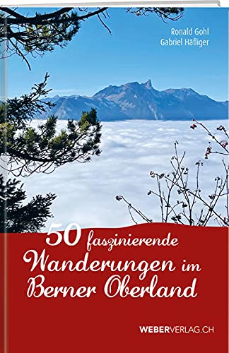 Gohl, Ronald: 45 faszinierende Wanderungen im Berner Oberland