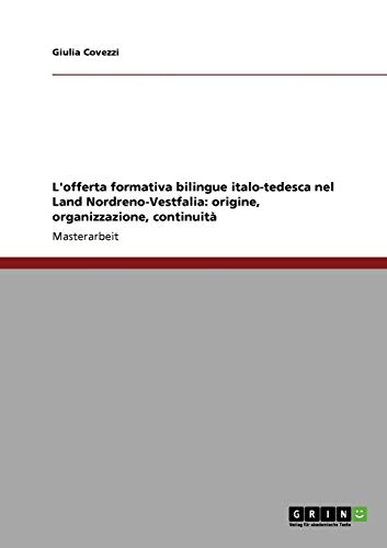 L'offerta formativa bilingue italo-tedesca nel Land Nordreno-Vestfalia: origine, organizzazione, continuità: Magisterarbeit