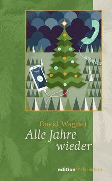 Alle Jahre wieder: Eine Weihnachtsgeschichte für Erwachsene. Liebgewonnene Weihnachtstraditionen oder frischer Wind für das Weihnachtsfest: Eine ... (Weihnachtserzählungen der edition chrismon)