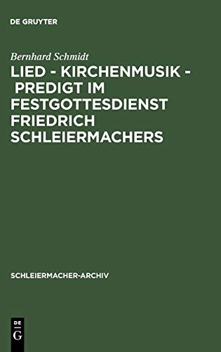 Lied - Kirchenmusik - Predigt im Festgottesdienst Friedrich Schleiermachers: Zur Rekonstruktion seiner liturgischen Praxis (Schleiermacher-Archiv, 20, Band 20)