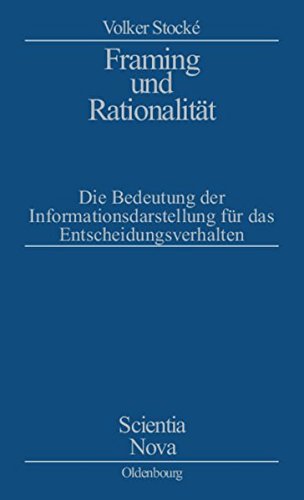 Framing und Rationalität: Die Bedeutung der Informationsdarstellung für das Entscheidungsverhalten (Scientia Nova): Die Bedeutung der Informationsdarstellung für das Entscheidungsverhalten