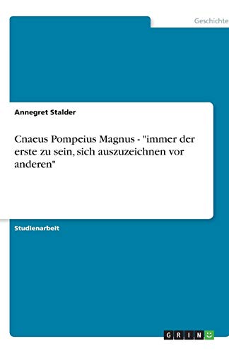 Cnaeus Pompeius Magnus - immer der erste zu sein, sich auszuzeichnen vor anderen