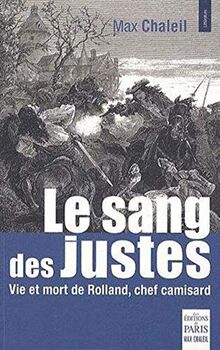 Le sang des justes : vie et mort de Rolland, chef camisard