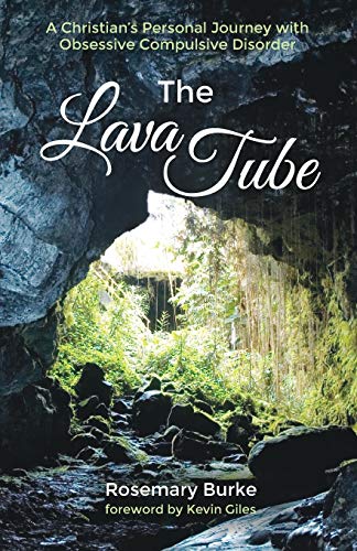 The Lava Tube: A Christian’s Personal Journey with Obsessive Compulsive Disorder