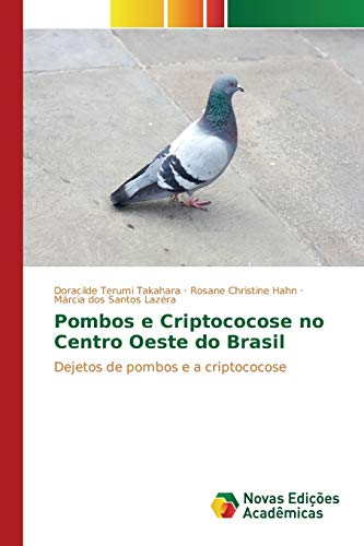 Pombos e Criptococose no Centro Oeste do Brasil: Dejetos de pombos e a criptococose