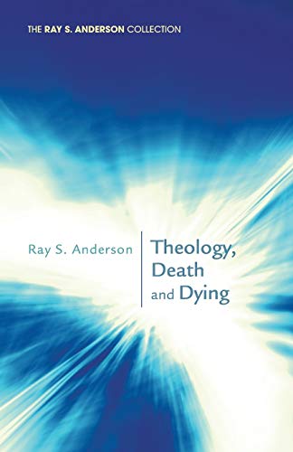 Theology, Death and Dying (Ray S. Anderson Collection)