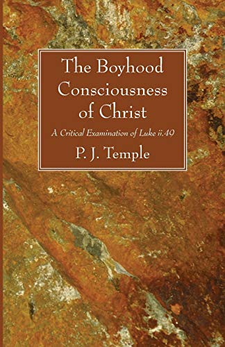 The Boyhood Consciousness of Christ: A Critical Examination of Luke ii.49