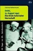 Delhi, 15. August 1947: Das Ende kolonialer Herrschaft