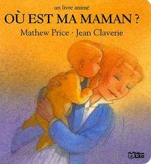 Où est ma maman ? : un livre animé