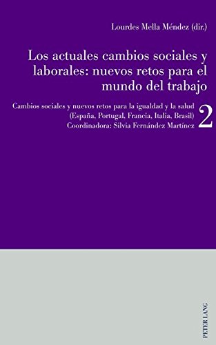 Los actuales cambios sociales y laborales: nuevos retos para el mundo del trabajo: Libro 2: Cambios sociales y nuevos retos para la igualdad y la salud (España, Portugal, Francia, Italia)