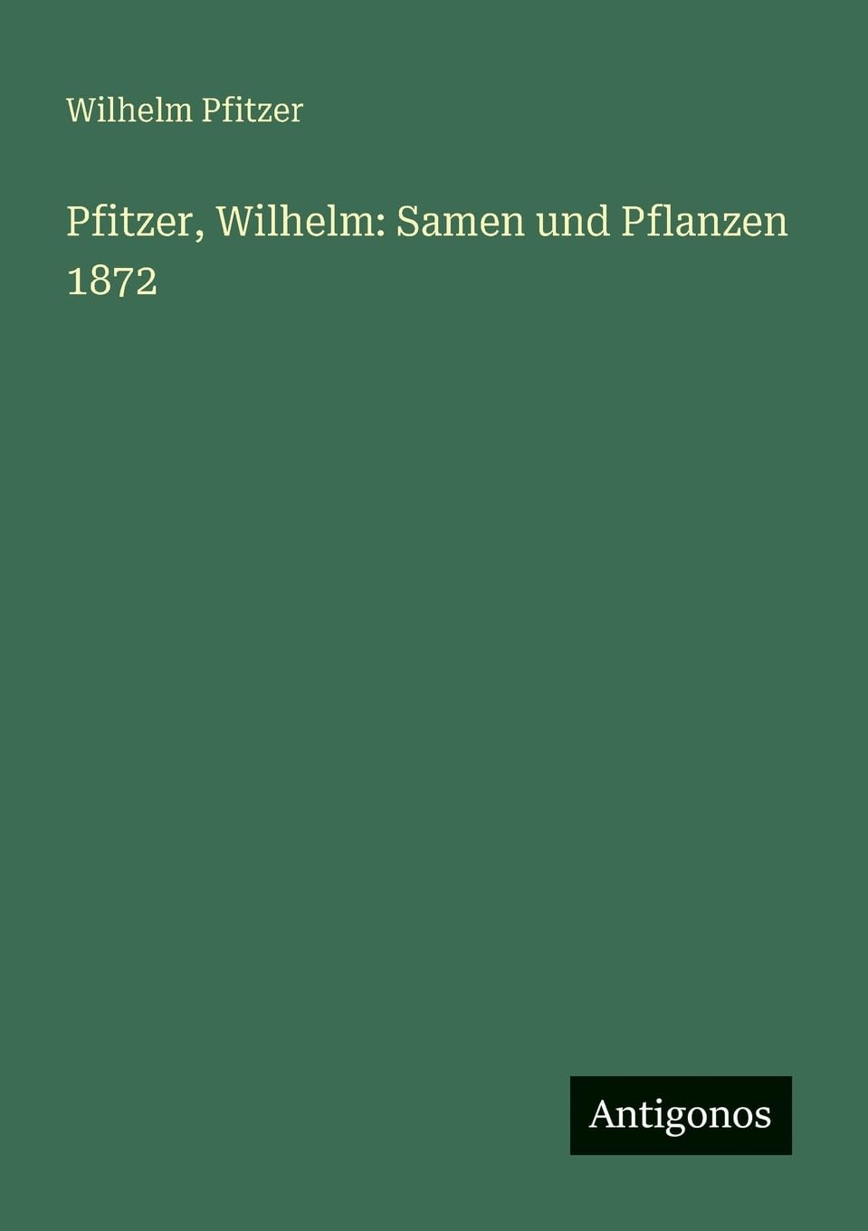 Pfitzer, Wilhelm: Samen und Pflanzen 1872