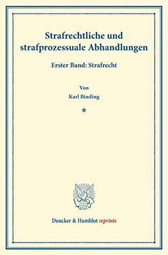 Strafrechtliche und strafprozessuale Abhandlungen.: Erster Band: Strafrecht. (Duncker & Humblot reprints)