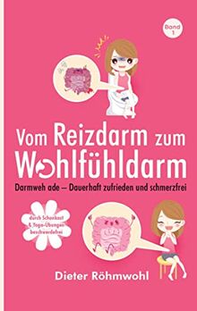 Vom Reizdarm zum Wohlfühldarm: Darmweh ade - mit Darmsanierung zu mehr Lebensqualität