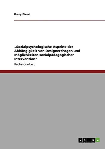 Sozialpsychologische Aspekte der Abhängigkeit von Designerdrogen und Möglichkeiten sozialpädagogischer Intervention