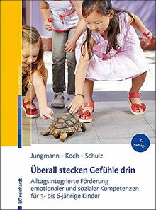 Überall stecken Gefühle drin: Alltagsintegrierte Förderung emotionaler und sozialer Kompetenzen für 3- bis 6-jährige Kinder