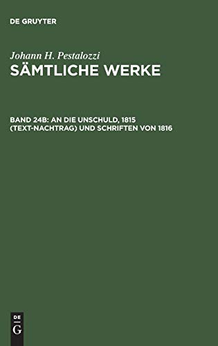 An die Unschuld, 1815 (Text-Nachtrag) und Schriften von 1816 (Johann H. Pestalozzi: Sämtliche Werke. Kritische Ausgabe)