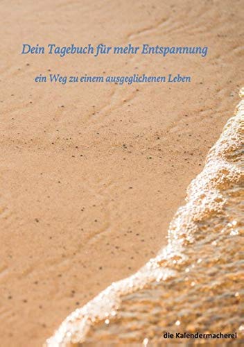 dein Tagebuch für mehr Entspannung: ein Weg zu einem ausgeglichenen Leben