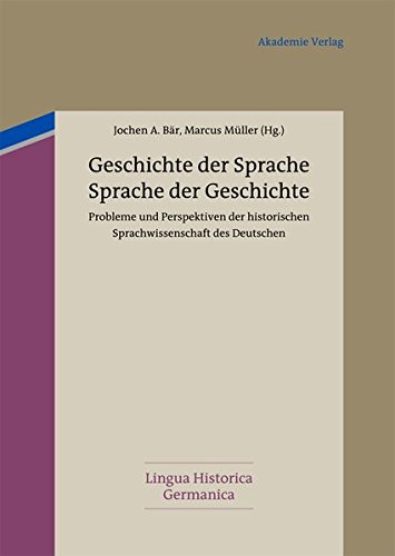 Geschichte der Sprache - Sprache der Geschichte: Probleme und Perspektiven der historischen Sprachwissenschaft des Deutschen. Oskar Reichmann zum 75. Geburtstag (Lingua Historica Germanica, Band 3)