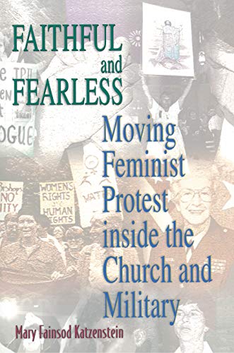 Faithful and Fearless: Moving Feminist Protest inside the Church and Military (Princeton Studies in American Politics: Historical, International, and Comparative Perspectives)