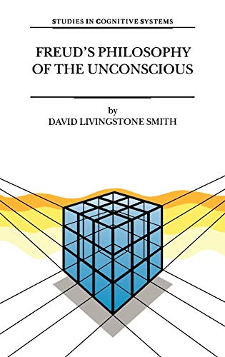 Freud’s Philosophy of the Unconscious (Studies in Cognitive Systems, 23, Band 23)