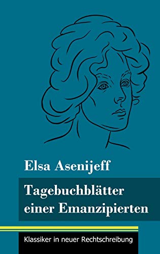 Tagebuchblätter einer Emanzipierten: (Band 55, Klassiker in neuer Rechtschreibung)
