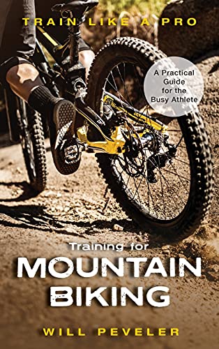 Training for Mountain Biking: A Practical Guide for the Busy Athlete (Train Like a Pro)