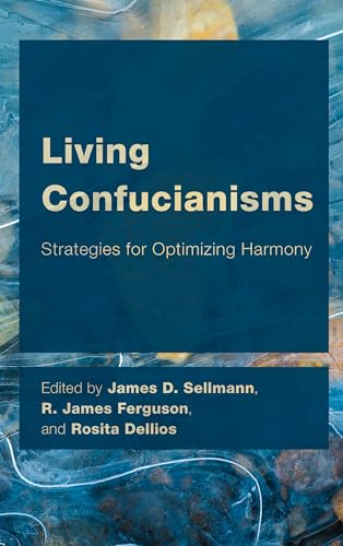 Living Confucianisms: Strategies for Optimizing Harmony (Ceacop East Asian Comparative Ethics, Politics and Philosophy of Law)