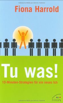 Tu was! 10-Minuten-Strategien für ein neues Ich