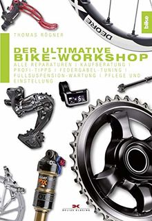 Der ultimative Bike-Workshop: Alle Reparaturen, Kaufberatung, Profi-Tipps, Federgabel-Tuning, Fullsuspension-Wartung, Pflege und Einstellung