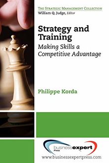 Strategy and Training: Making Skills a Competitive Advantage (Strategic Management Collection)