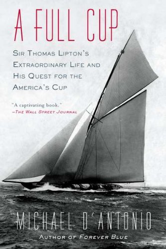 A Full Cup: Sir Thomas Lipton's Extraordinary Life and His Quest for the America's Cup