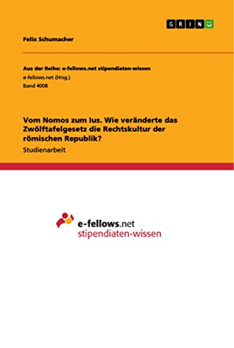 Vom Nomos zum Ius. Wie veränderte das Zwölftafelgesetz die Rechtskultur der römischen Republik?