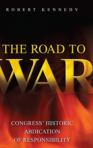 The Road to War: Congress' Historic Abdication of Responsibility (Praeger Security International)