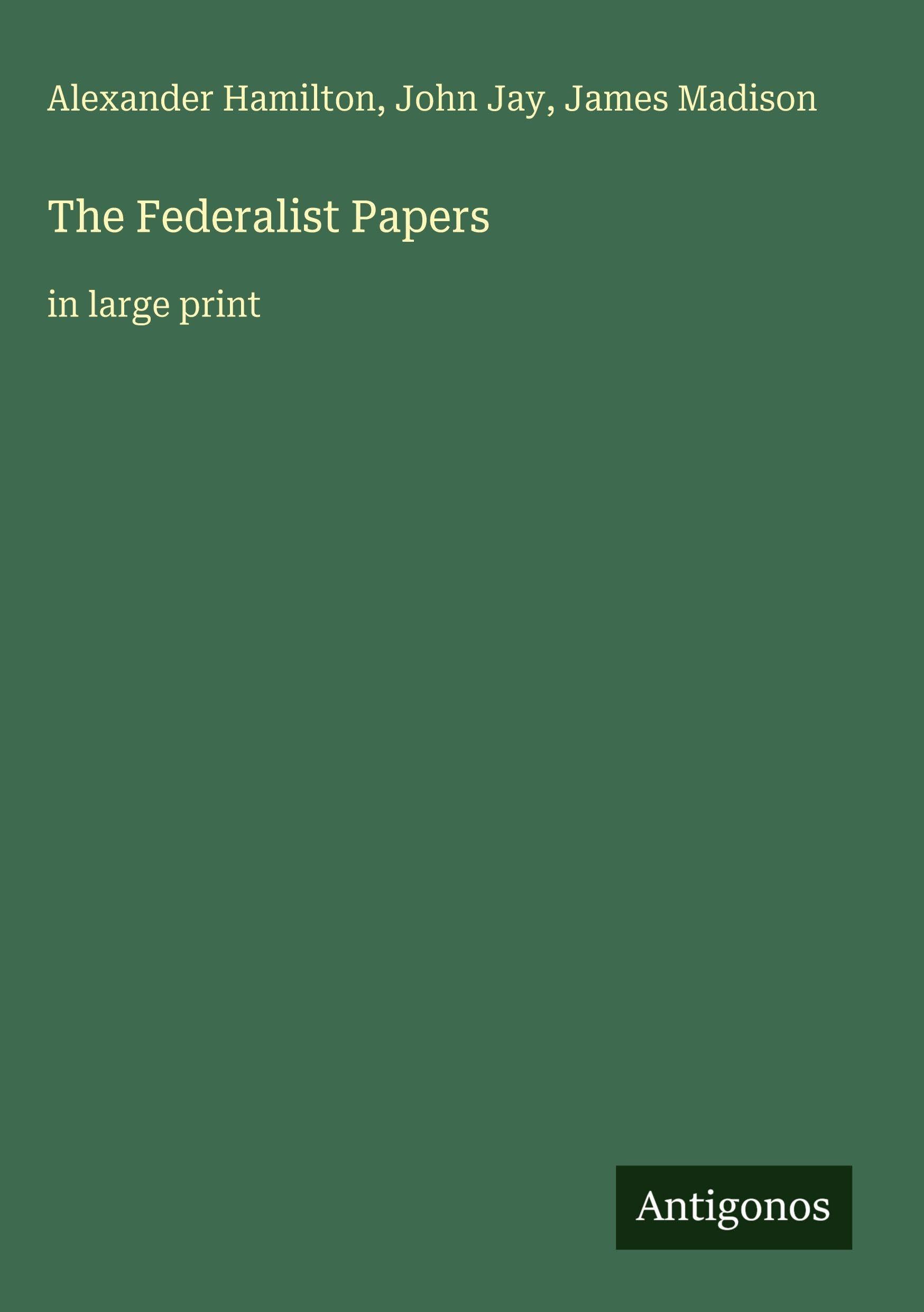 The Federalist Papers: in large print