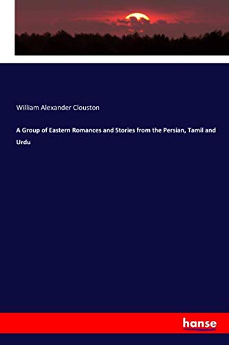 A Group of Eastern Romances and Stories from the Persian, Tamil and Urdu